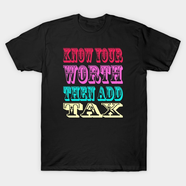 know your worth then add tax svg T-Shirt by HTTC